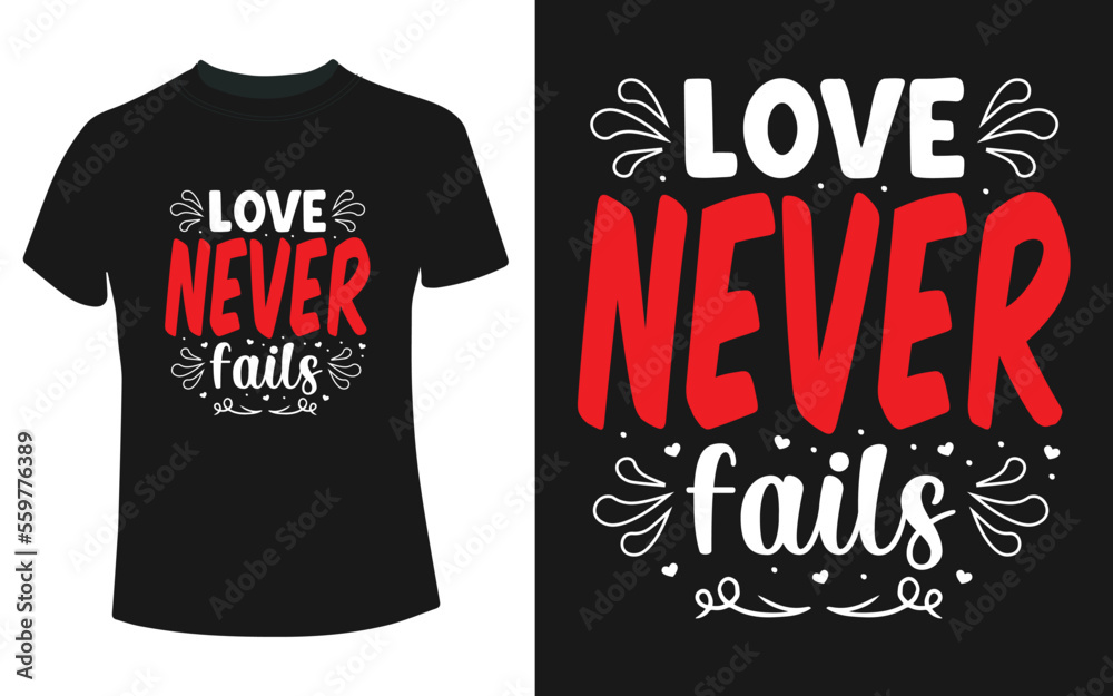 Love never fails valentine's day t-shirt Love never fails valentine's day t-shirt