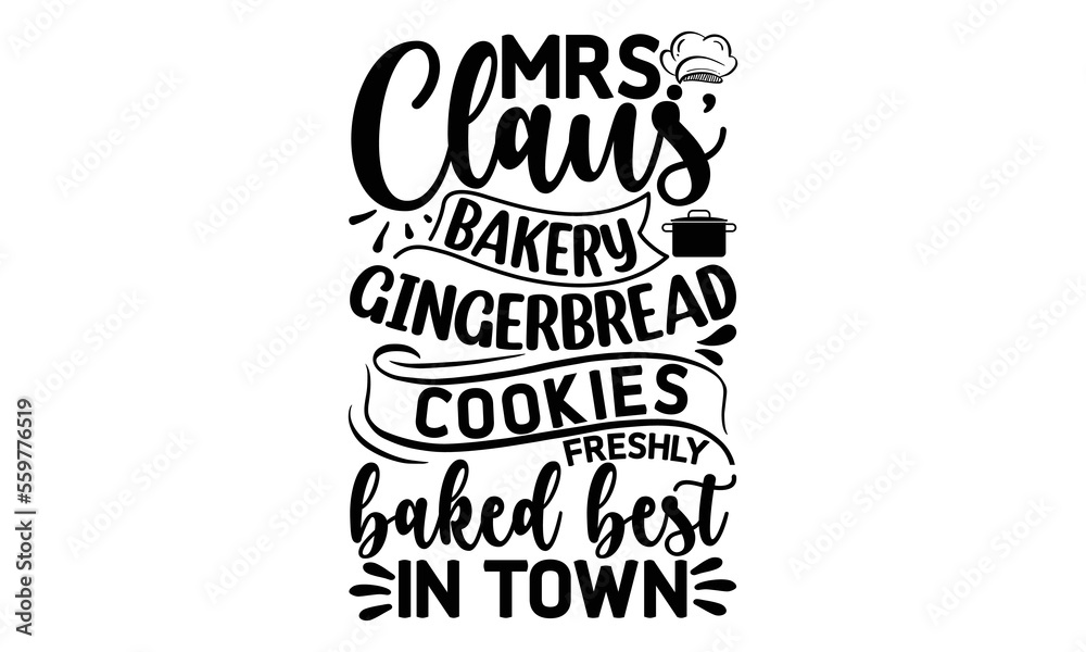 Mrs. claus' bakery gingerbread cookies freshly baked best in town, Cooking t shirt design, Hand drawn lettering phrase,  farmers market, country fair, cooking shop, food company, svg Files for Cutting