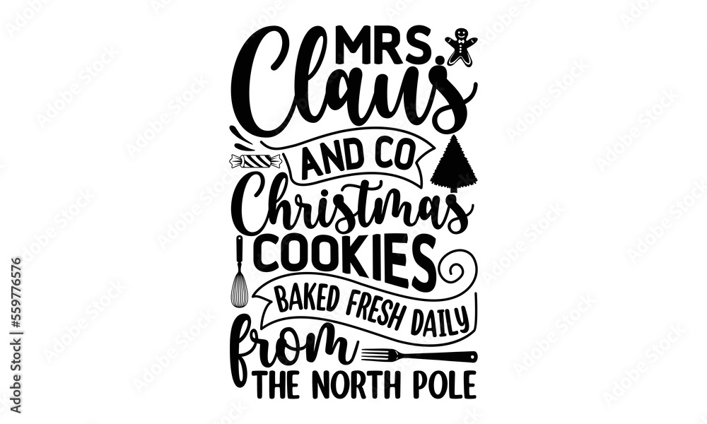 Fototapeta premium Mrs.Claus and co christmas cookies baked fresh daily from the north pole, Cooking t shirt design, Hand drawn lettering phrase, farmers market, country fair, cooking shop, food company, svg Files for