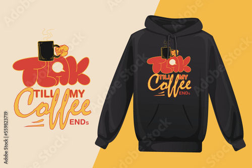 Coffee t shirt design Talk till my coffee ends, tee design vector art