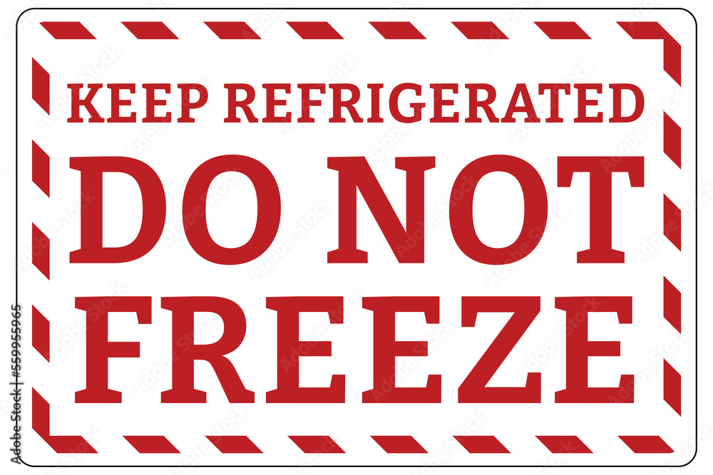Shipping and storage labels do not freeze keep refrigerated