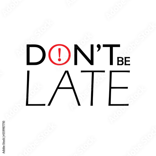 Don't be late sign on white background