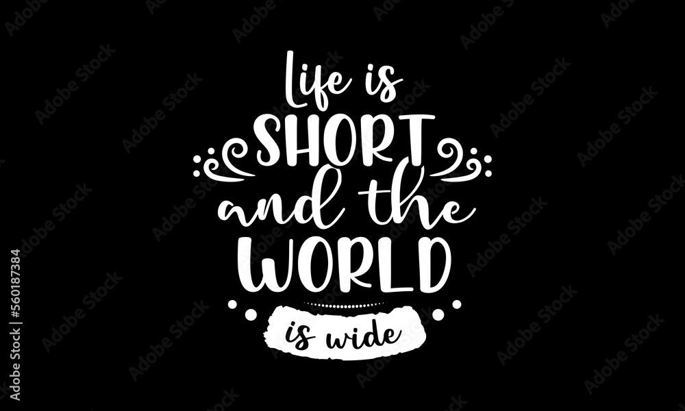 Life is short, and the world is wide - Inspirational travel quotes lettering t-shirt design, SVG cut files, Calligraphy for posters, Custom typography Life is short, and the world is wide - Inspirational travel quotes lettering t-shirt design, SVG cut files, Calligraphy for posters, Custom typography