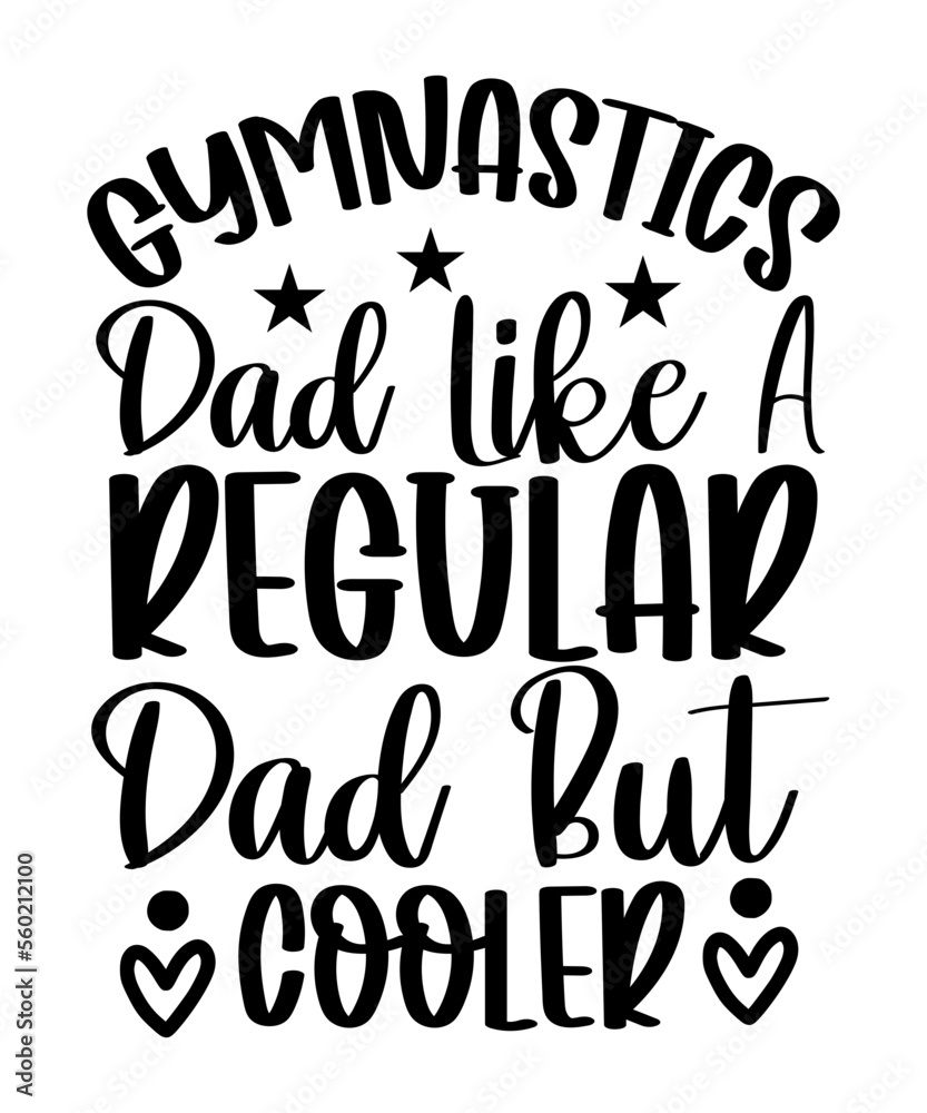 Gymnastics Dad Like A Regular Dad But Cooler