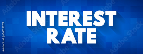 Interest Rate - amount of interest due per period, as a proportion of the amount lent, deposited, or borrowed, text concept background