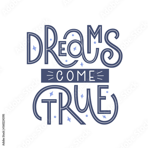 Dreams Come True Phrase. Inspirational Motivational Quote. Vector Hand Lettering.
