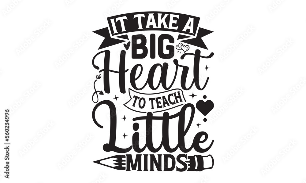 it take a big heart to teach little minds - Teacher T-shirt Design, Hand drawn vintage illustration with hand-lettering and decoration elements, SVG for Cutting Machine, Silhouette Cameo, Cricut.