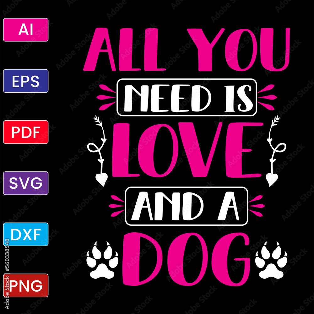 ALL YOU NEED IS LOVE AND A DOG T SHIRT DESIGN