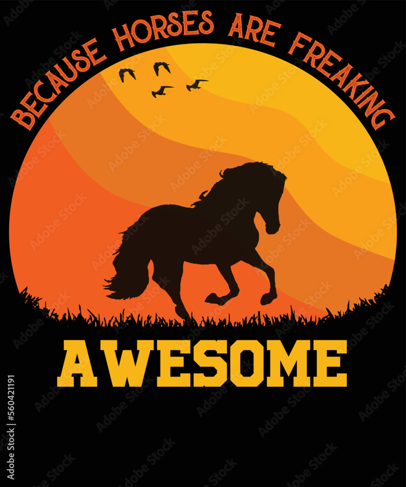 Because horses are freaking awesome retro t-shirt design Because horses are freaking awesome retro t-shirt design