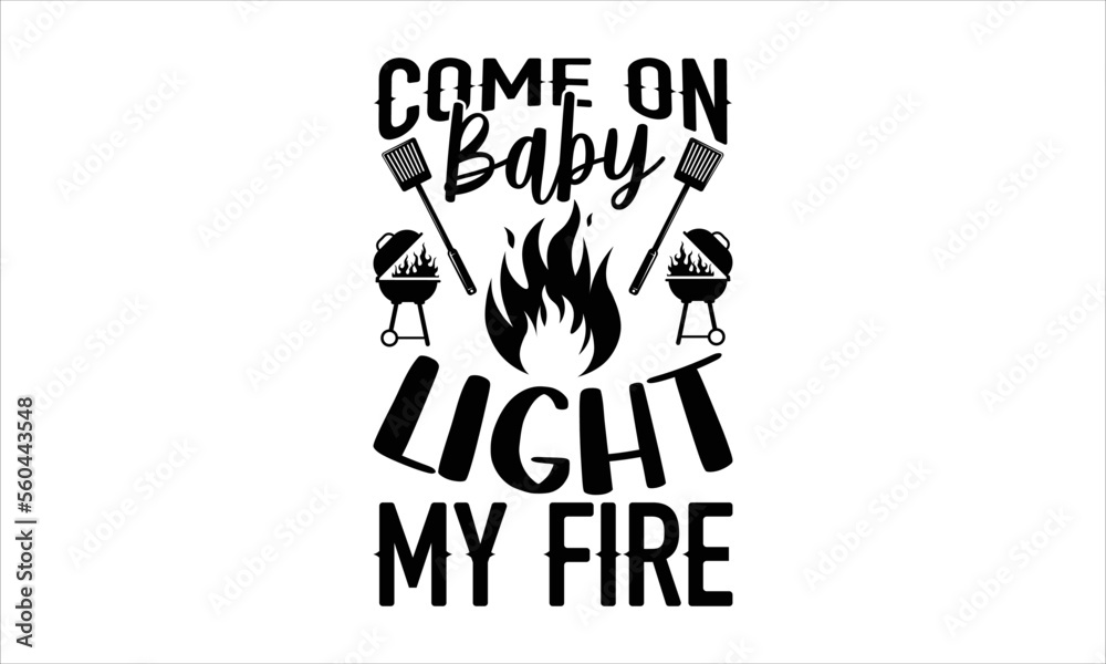 Come on baby light my fire Barbecue Tshirt Design, SVG Designs Bundle
