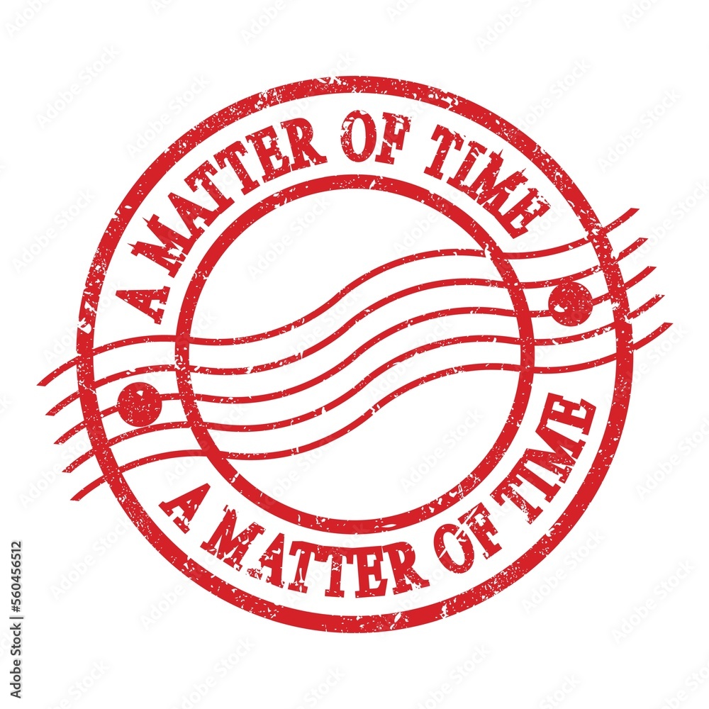 A MATTER OF TIME, text written on red postal stamp. A MATTER OF TIME, text written on red postal stamp.
