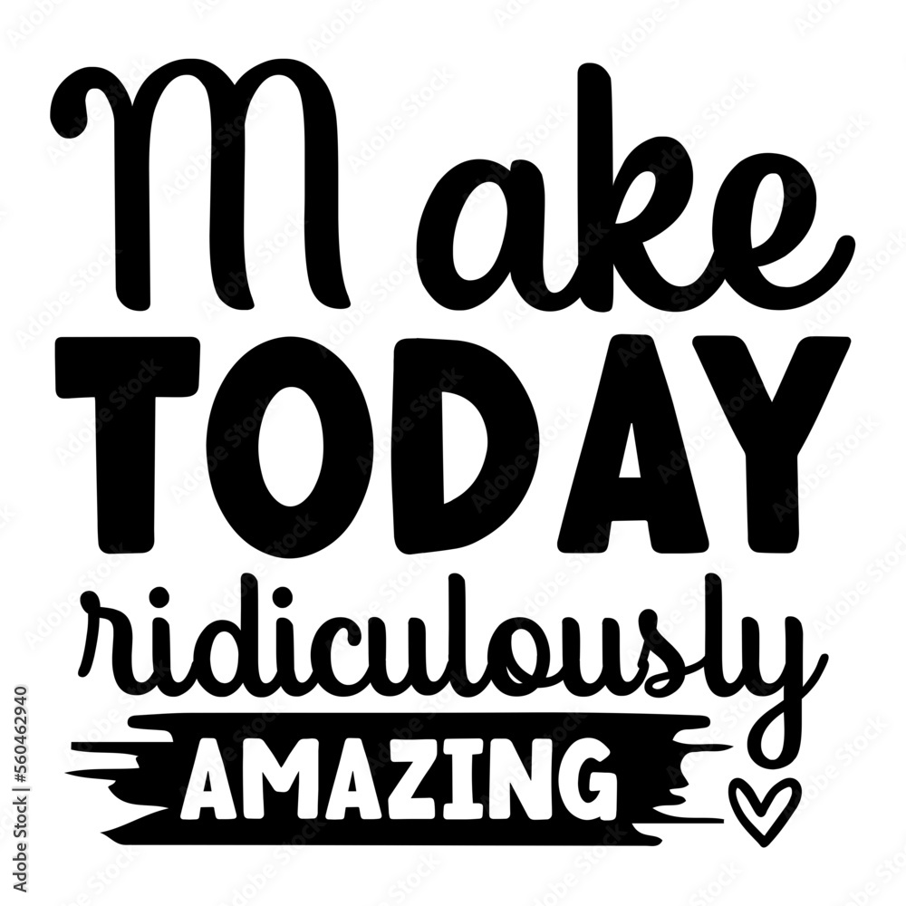Make today ridiculously amazing svg
