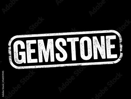 Gemstone is a piece of mineral crystal which, in cut and polished form, is used to make jewelry or other adornments, text stamp concept background