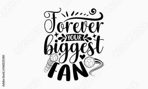 Forever your biggest fan- Soccer t shirt design, Lettering design for greeting banners, Modern calligraphy, Cards and Posters, Mugs, Notebooks, white background, svg EPS 10.