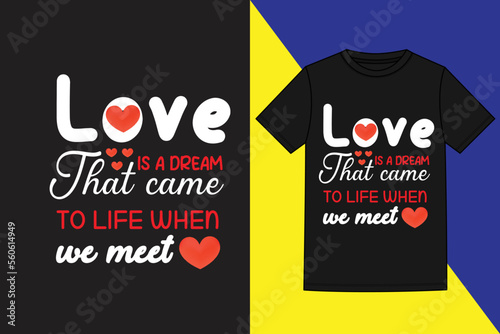  love is dream that came to life when we meet valentine's day t shirt,Valentine day typography t-shirt design, t shirt design, Valentine day t-shirt design, Valentines creative t-shirt photo