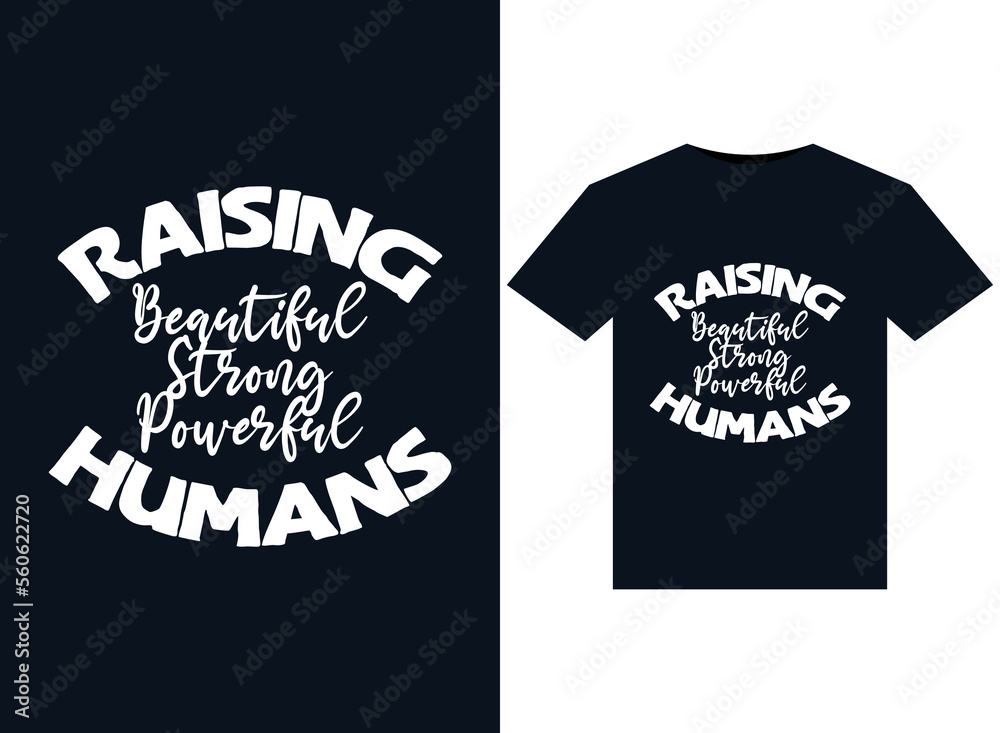 Raising Beautiful Strong Powerful Humans illustrations for print-ready T-Shirts design