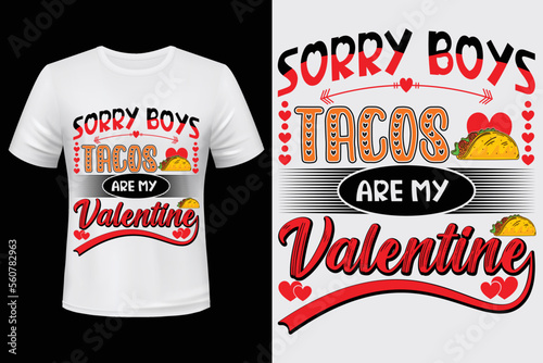 Sorry boys tacos are my valentine. t-shirt design
