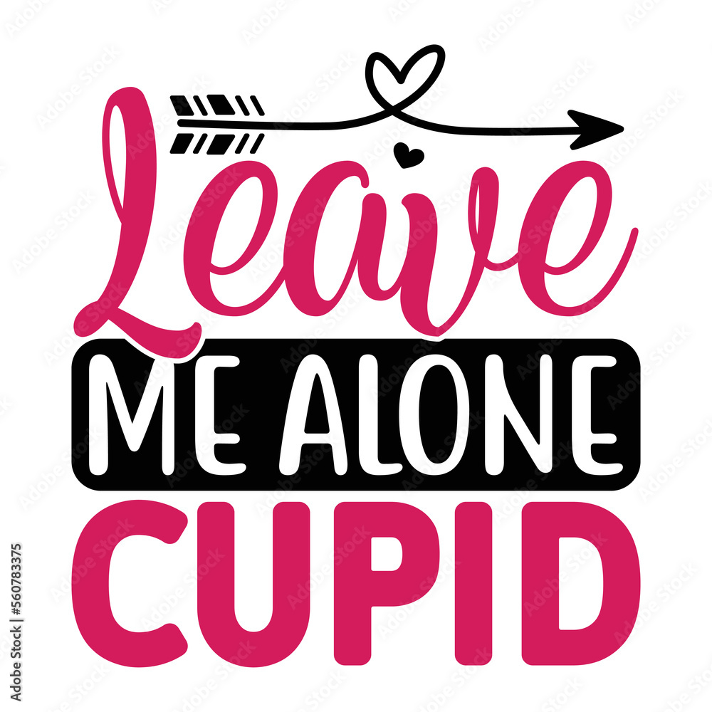 Leave Me Alone Cupid SVG  T shirt design Vector File