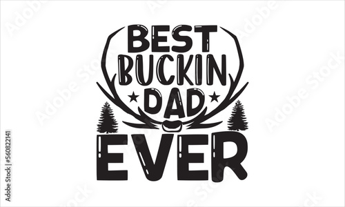 Best buckin dad ever - Hunting SVG Design, Hand drawn lettering phrase isolated on white background, Illustration for prints on t-shirts, bags, posters, cards, mugs. EPS for Cutting Machine, Silhouett