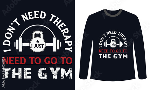 Fitness t-shirts I Don’t Need Therapy I Just Need To Go To The Gym