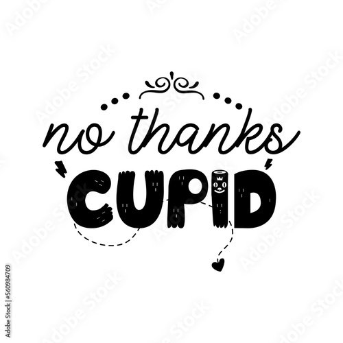 Anti Valentine day black poster badge design. Hand drawn lettering - no thanks cupid. For greetings cards, invitations. Good for t-shirt, mug, scrap booking, gift, printing press