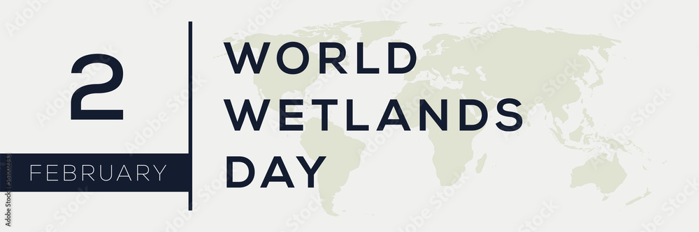 World Wetlands Day, held on 2 February.