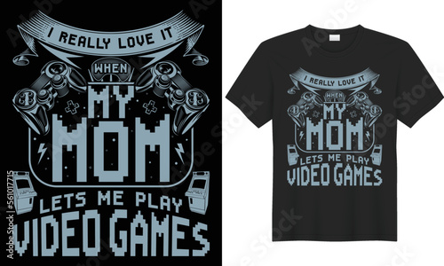 Gaming MOM typography lettering vector graphic t-shirt design. Perfect gift for Gamer. I Really Love It When My MOM Lets Me Play VIDEO GAMES. Trendy Video game quote.Gaming illustration print Template