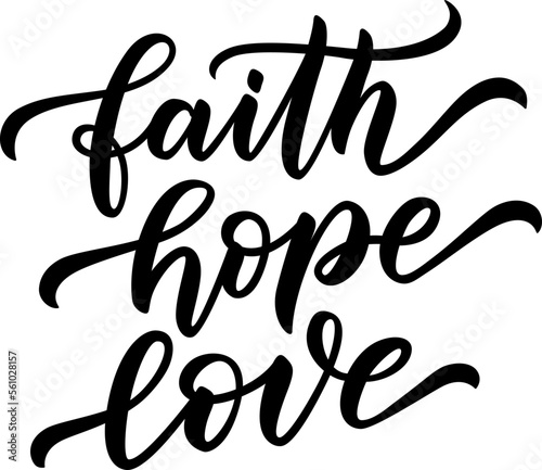 FAITH, HOPE, LOVE. Motivation Quote. Christian religious calligraphy text faith, hope, love. Design print for t shirt, pin label, badges sticker greeting card. Vector illustration.