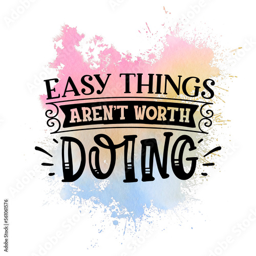Fotografie, Tablou Easy Things Aren't Worth Doing. Motivational Quote