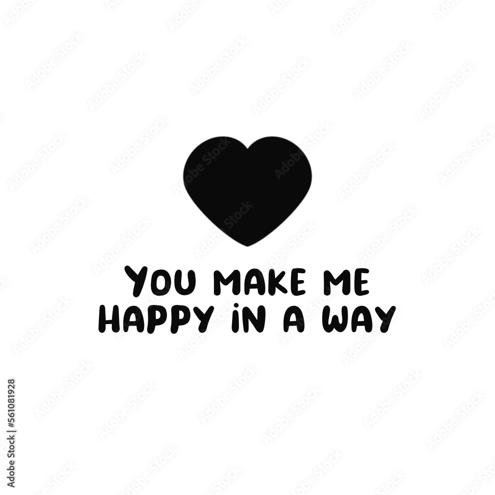 You make me .happy in a way