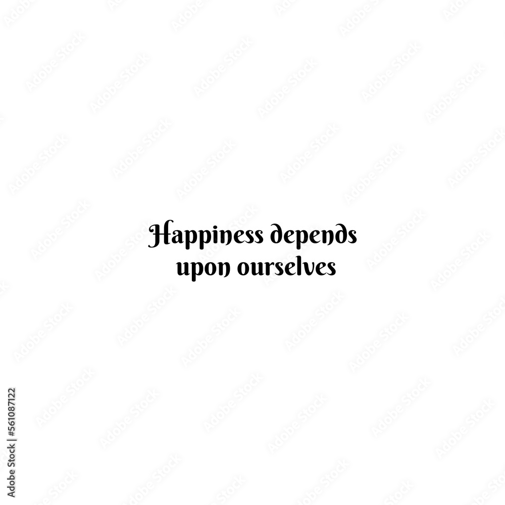 Happiness depends. upon ourselves