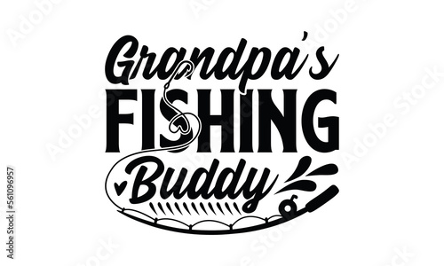 Grandpa’s Fishing Buddy - Fishing Svg Design, Fishing Hand Written Vector T-Shirt Design, Illustration For Prints On T-Shirts Bags, Posters For Cutting Machine, Silhouette Cameo, Circuit.