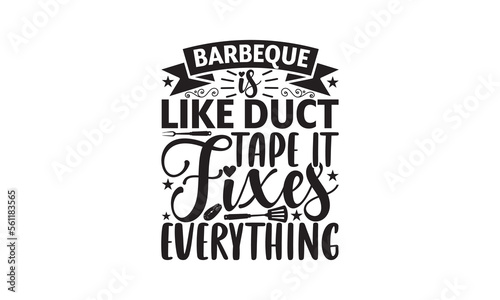 Barbeque Is Like Duct Tape It Fixes Everything - Barbecue SVG design, Hand drawn lettering phrase isolated on white background, EPS Files for Cutting, Illustration for prints on t-shirts, bags.