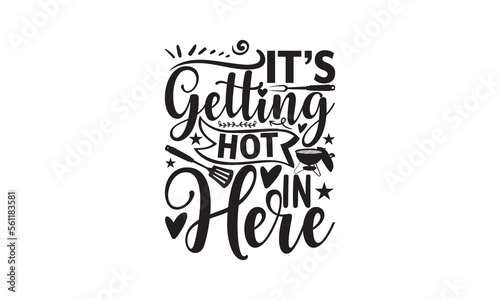 It   s Getting Hot In Here - Barbecue design  SVG Files for Cutting  Hand written vector sign  Illustration for prints on t-shirts  bags and posters  EPS.