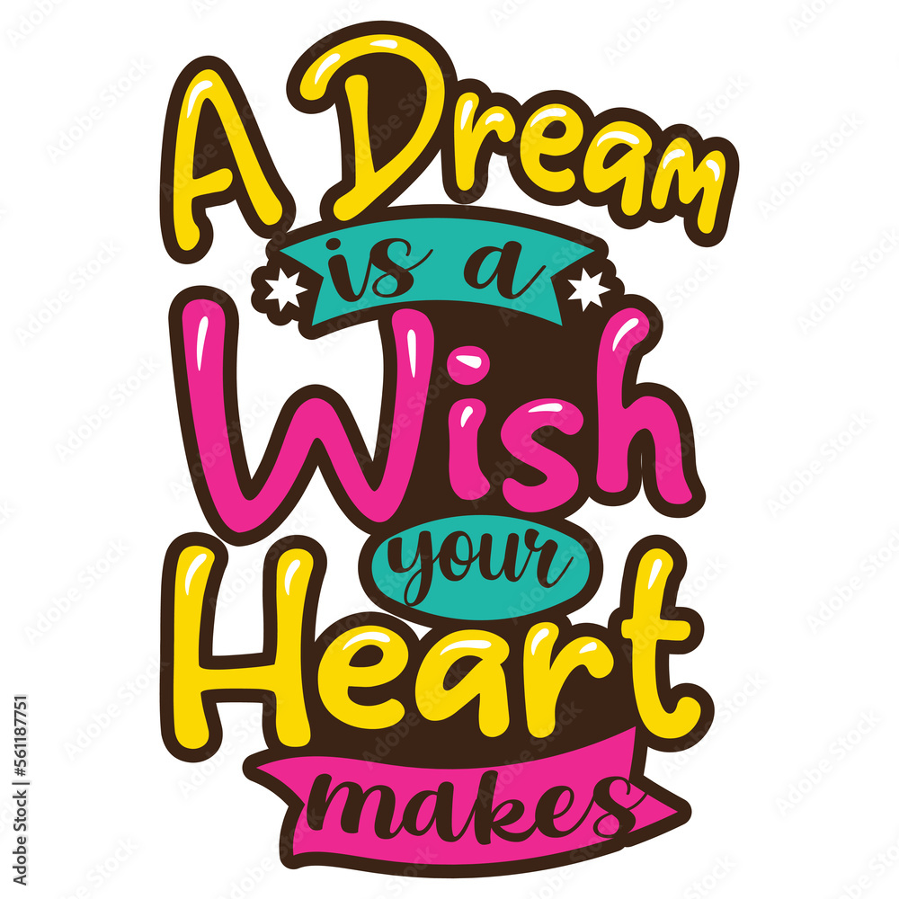 A Dream Is A Wish Your Heart Makes Typography Quotes SVG Vector Design.
