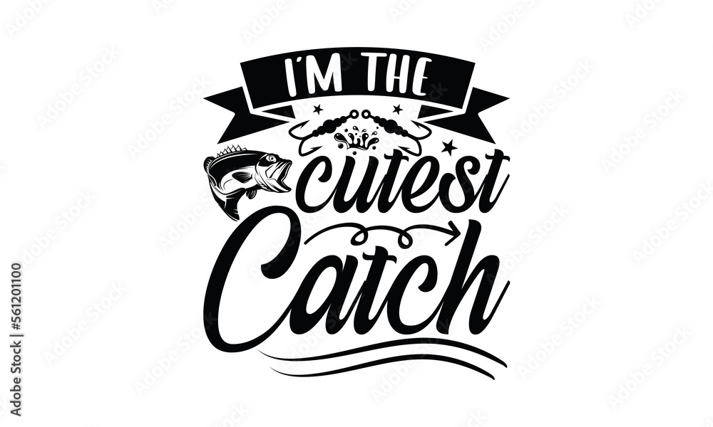 I’m The Cutest Catch Fishing SVG Design, Fishing Hand Written Vector