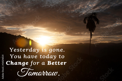 Motivational quote text - Yesterday is gone. You have today to change for a better tomorrow with sunset view with mountain and hill background. Motivational concept.