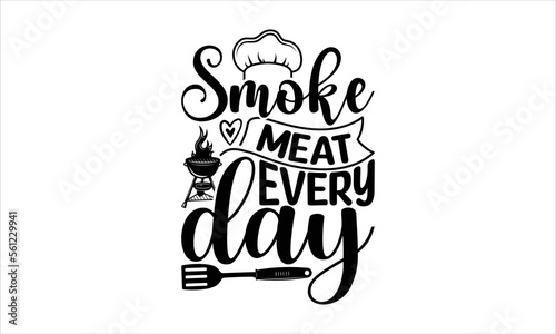 Smoke meat every day - Barbecue T-shirt design, Lettering design for greeting banners, Modern calligraphy, Cards and Posters, Mugs, Notebooks, white background, svg EPS 10.