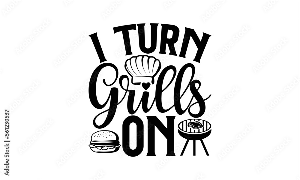 Fototapeta premium I turn grills on - Barbecue T-shirt Design, Hand drawn vintage illustration with hand-lettering and decoration elements, SVG for Cutting Machine, Silhouette Cameo, Cricut.