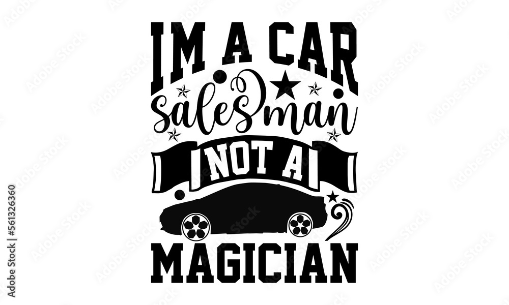I'm A Car Salesman Not A Magician Salesman svg design, Hand written