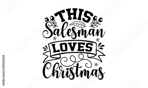 This Salesman Loves Christmas- Salesman t-shirt design, Hand drawn lettering phrase, Handmade calligraphy vector illustration, Love, Heart, bags, posters. svg, EPS 10