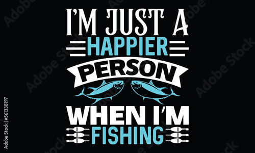 I’m Just A Happier Person When I’m Fishing Funny Fishing Fisherman Lettering  Vintage Greeting Card T shirt Design