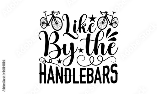 Like By The Handlebars- Sycle svg design, Hand written typography design and isolated black background, for Cutting Machine, Silhouette Cameo, Cricut eps 10. photo