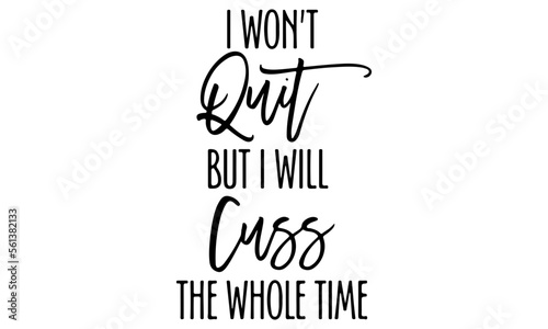 I Won't Quit But I Will Cuss The Whole Time Svg, Workout Svg, Svg Files for Cricut, Fitness Svg, Mom Life Svg, Sports Svg, Svg For Fitness