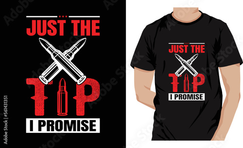 Just the tip I promise - Famous Quotes T-shirt Design.Gun T-shirt