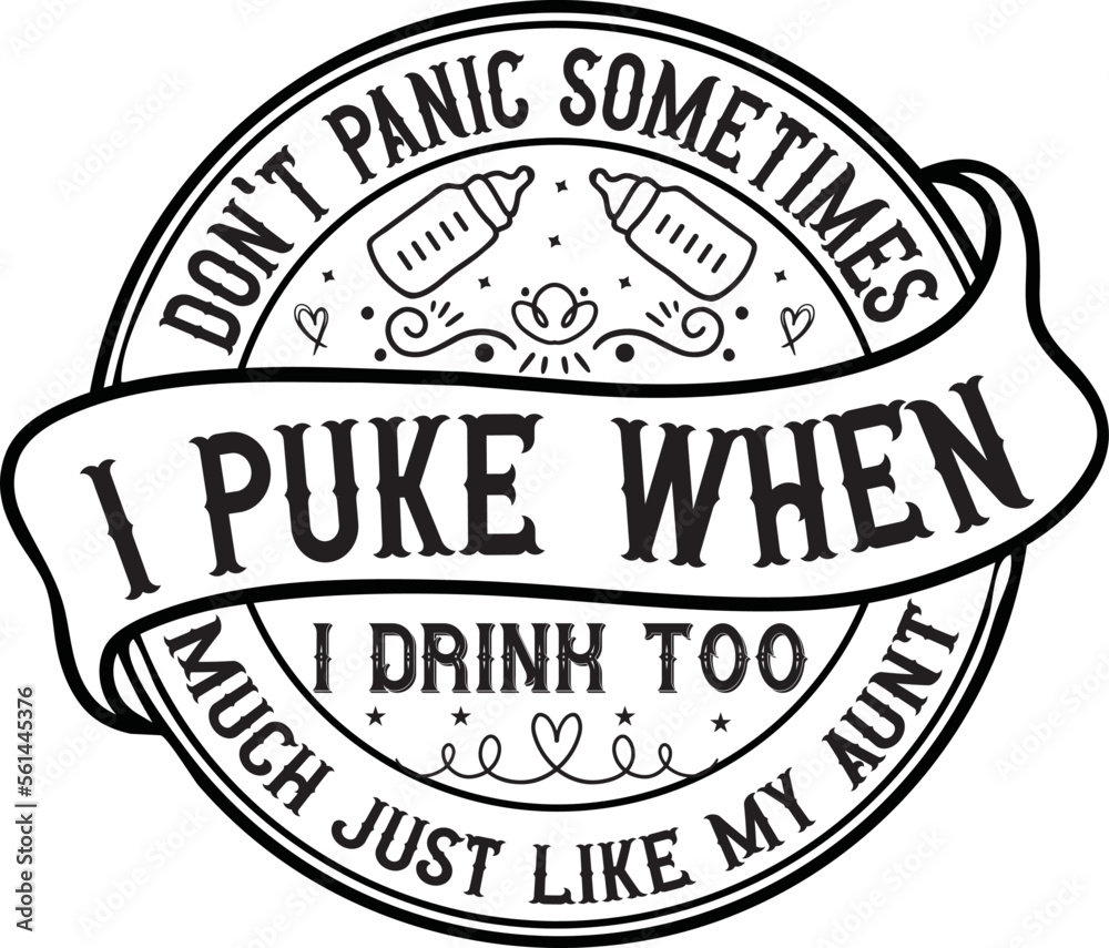 Obraz premium don't panic sometimes i puke when i drink too much just like my aunt