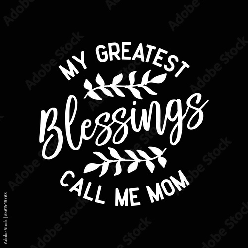 My Greatest Blessings Call Me mom