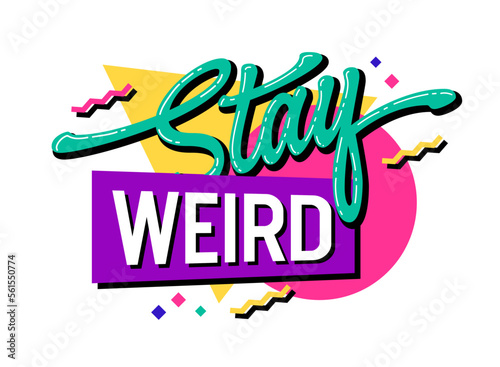 Vibrant 90's inspired - Stay weird - lettering and typography design.