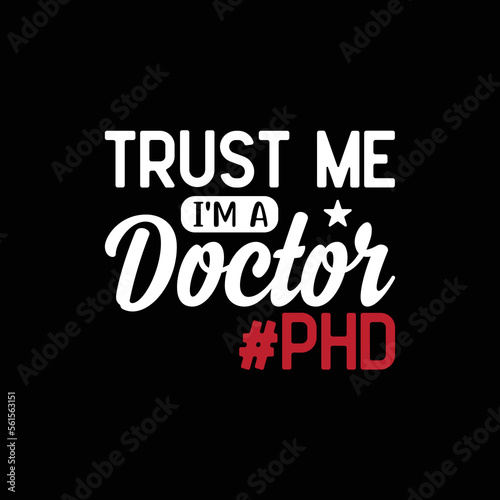  Trust Me I'm a Doctor PhD.