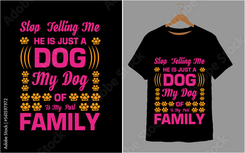 Stop  Teling Me he is just a dog my dog is my  part of family